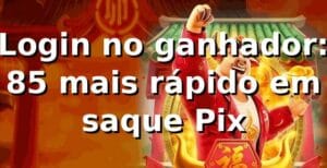 Login no ganhador: 85% mais rápido em saque Pix 📊