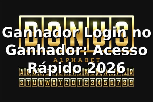 Ganhador Login no Ganhador: Acesso Rápido 2026 1 Ganhador Login no Ganhador: Acesso Rápido 2026